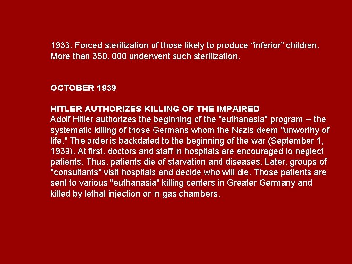 1933: Forced sterilization of those likely to produce “inferior” children. More than 350, 000