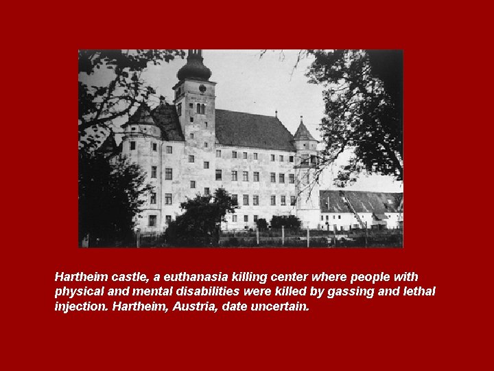 Hartheim castle, a euthanasia killing center where people with physical and mental disabilities were