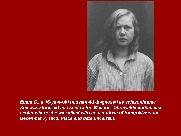 Emmi G. , a 16 -year-old housemaid diagnosed as schizophrenic. She was sterilized and