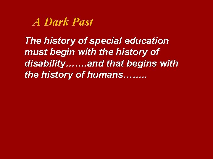 A Dark Past The history of special education must begin with the history of