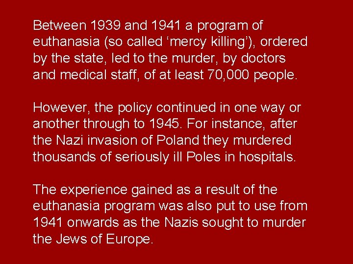 Between 1939 and 1941 a program of euthanasia (so called ‘mercy killing’), ordered by