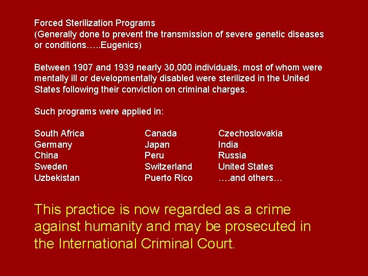 Forced Sterilization Programs (Generally done to prevent the transmission of severe genetic diseases or