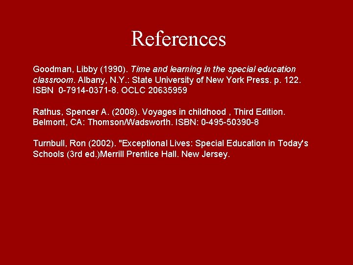 References Goodman, Libby (1990). Time and learning in the special education classroom. Albany, N.