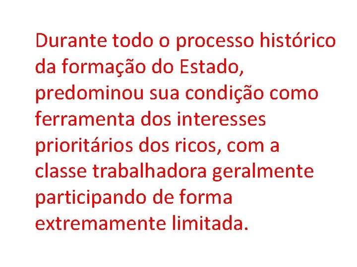 Durante todo o processo histórico da formação do Estado, predominou sua condição como ferramenta