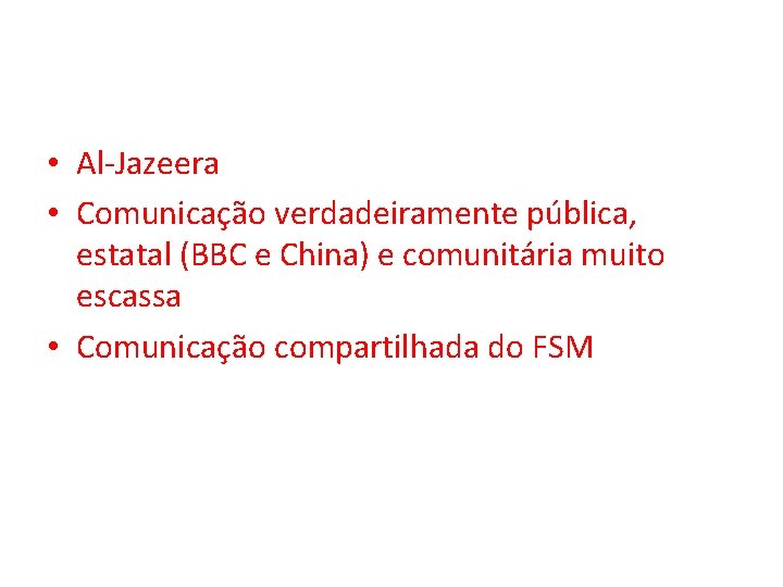  • Al-Jazeera • Comunicação verdadeiramente pública, estatal (BBC e China) e comunitária muito