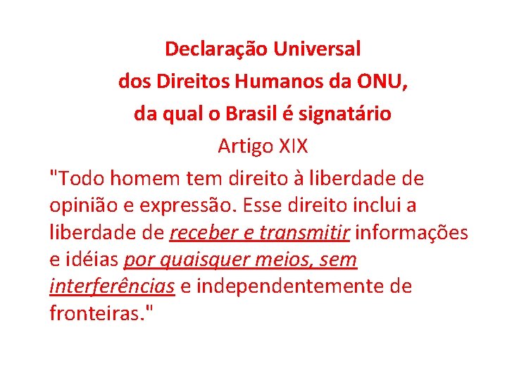 Declaração Universal dos Direitos Humanos da ONU, da qual o Brasil é signatário Artigo