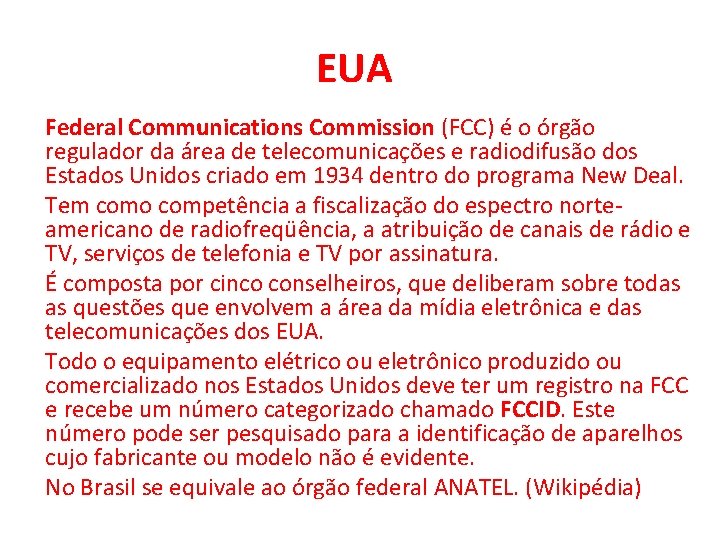EUA Federal Communications Commission (FCC) é o órgão regulador da área de telecomunicações e