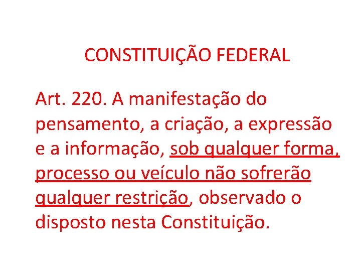 CONSTITUIÇÃO FEDERAL Art. 220. A manifestação do pensamento, a criação, a expressão e a