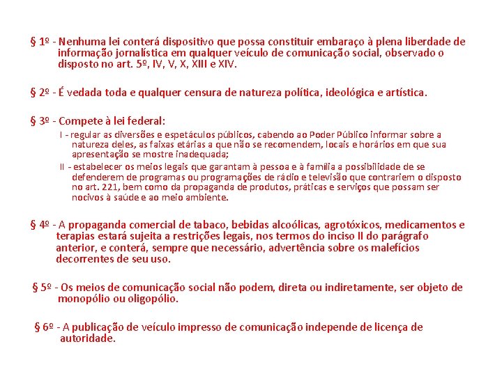 § 1º - Nenhuma lei conterá dispositivo que possa constituir embaraço à plena liberdade