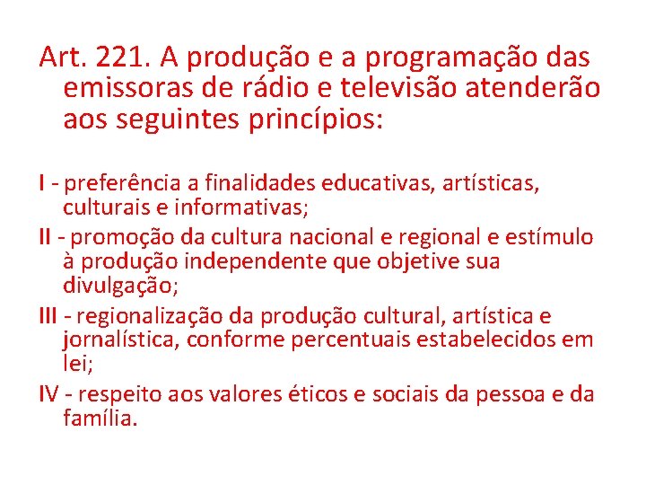 Art. 221. A produção e a programação das emissoras de rádio e televisão atenderão