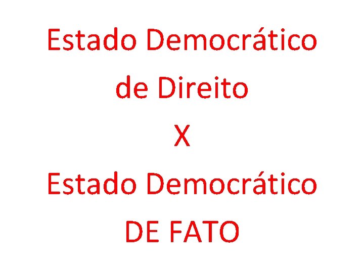 Estado Democrático de Direito X Estado Democrático DE FATO 