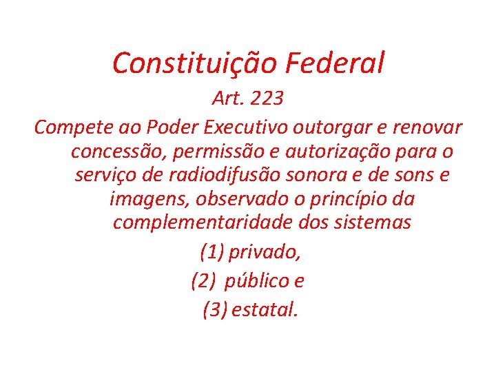 Constituição Federal Art. 223 Compete ao Poder Executivo outorgar e renovar concessão, permissão e