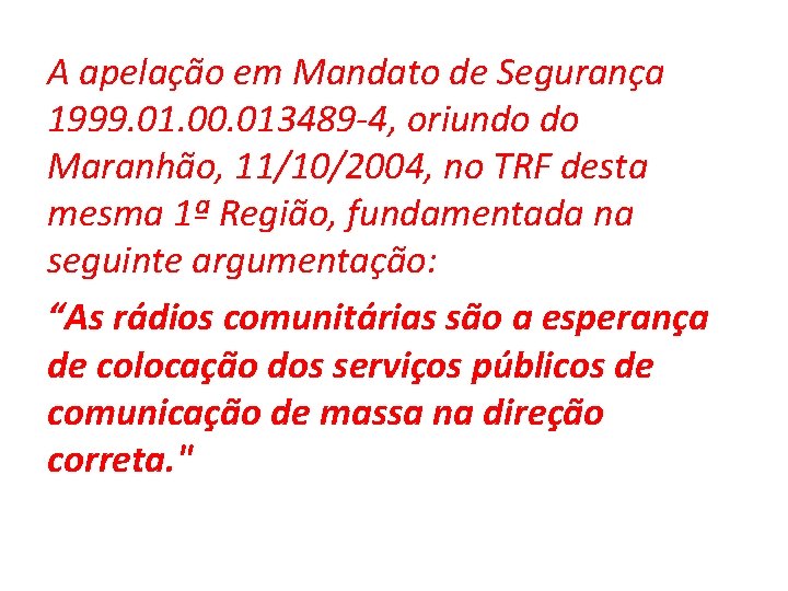 A apelação em Mandato de Segurança 1999. 01. 00. 013489 -4, oriundo do Maranhão,
