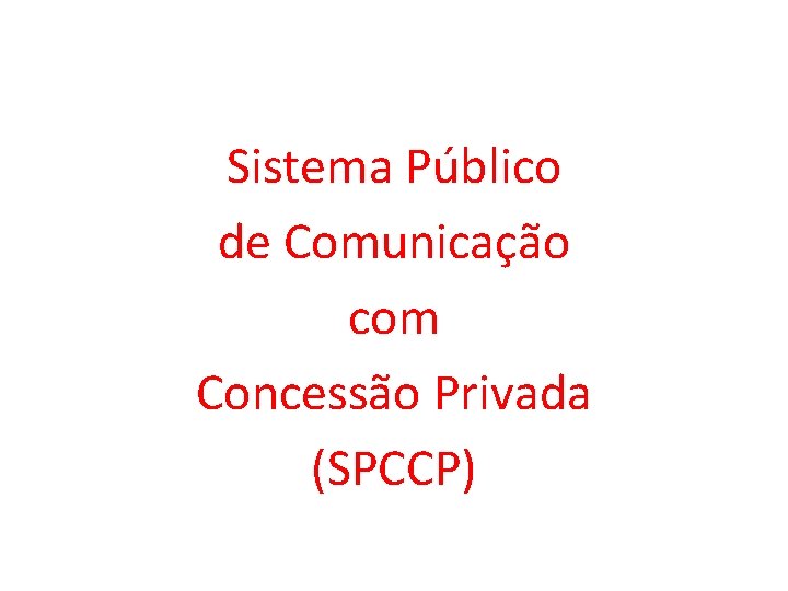 Sistema Público de Comunicação com Concessão Privada (SPCCP) 