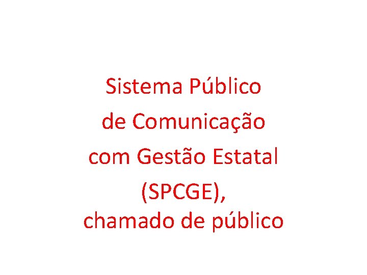 Sistema Público de Comunicação com Gestão Estatal (SPCGE), chamado de público 