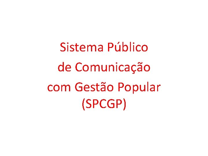 Sistema Público de Comunicação com Gestão Popular (SPCGP) 