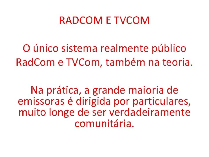 RADCOM E TVCOM O único sistema realmente público Rad. Com e TVCom, também na