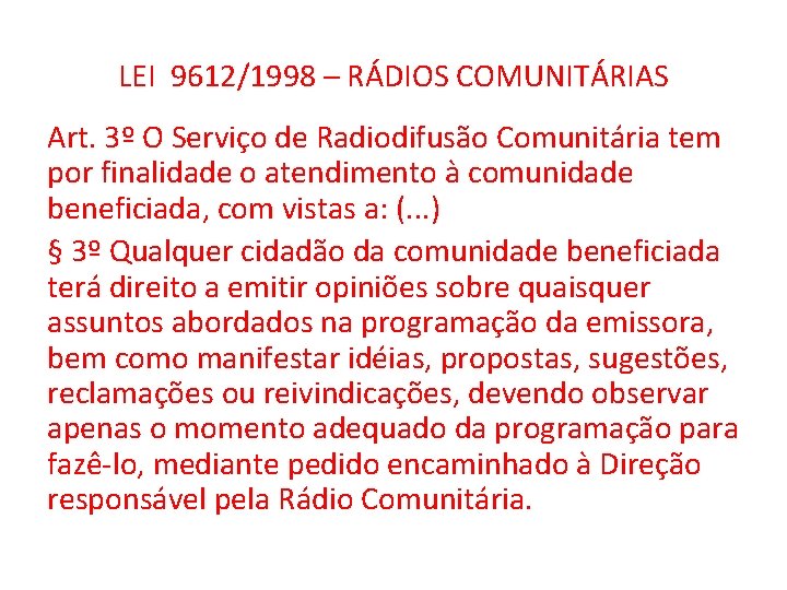 LEI 9612/1998 – RÁDIOS COMUNITÁRIAS Art. 3º O Serviço de Radiodifusão Comunitária tem por
