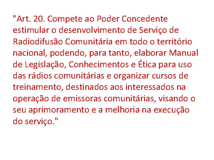 "Art. 20. Compete ao Poder Concedente estimular o desenvolvimento de Serviço de Radiodifusão Comunitária