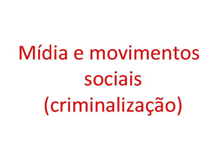 Mídia e movimentos sociais (criminalização) 