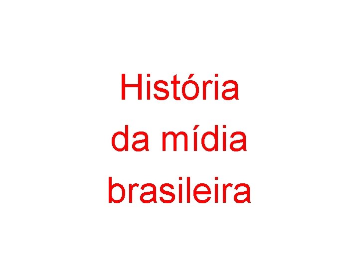 História da mídia brasileira 