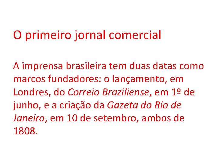 O primeiro jornal comercial A imprensa brasileira tem duas datas como marcos fundadores: o