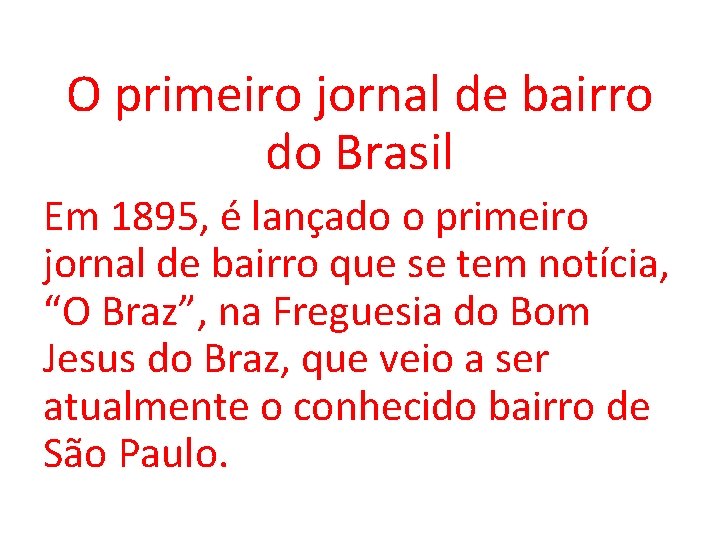 O primeiro jornal de bairro do Brasil Em 1895, é lançado o primeiro jornal