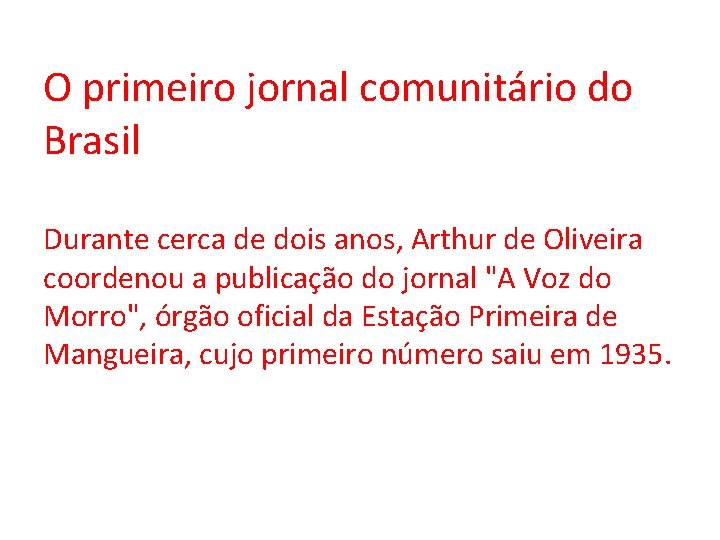O primeiro jornal comunitário do Brasil Durante cerca de dois anos, Arthur de Oliveira