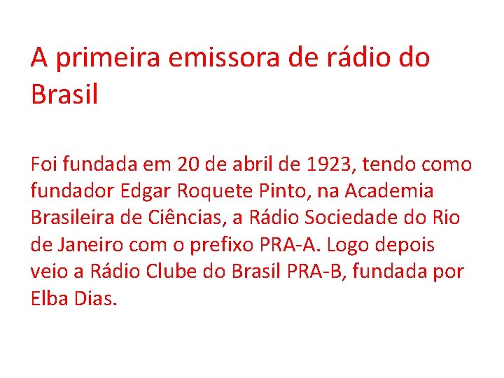 A primeira emissora de rádio do Brasil Foi fundada em 20 de abril de