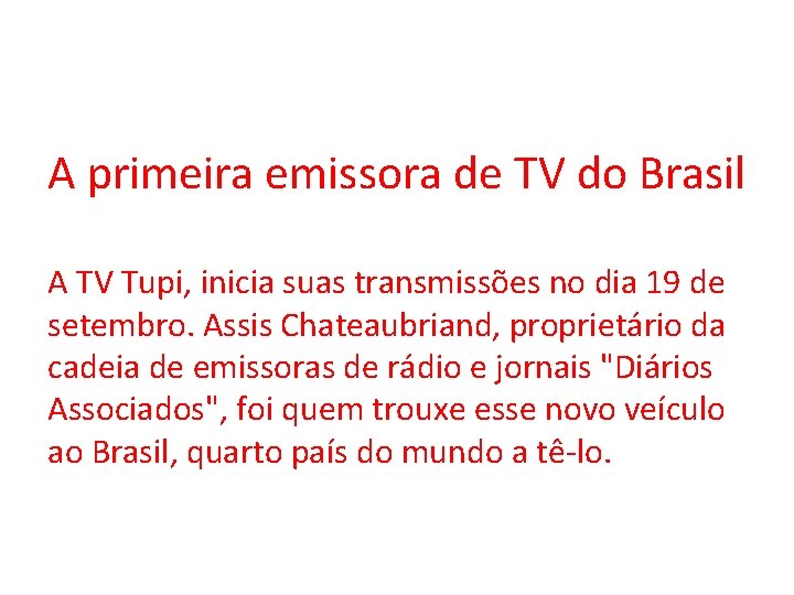 A primeira emissora de TV do Brasil A TV Tupi, inicia suas transmissões no