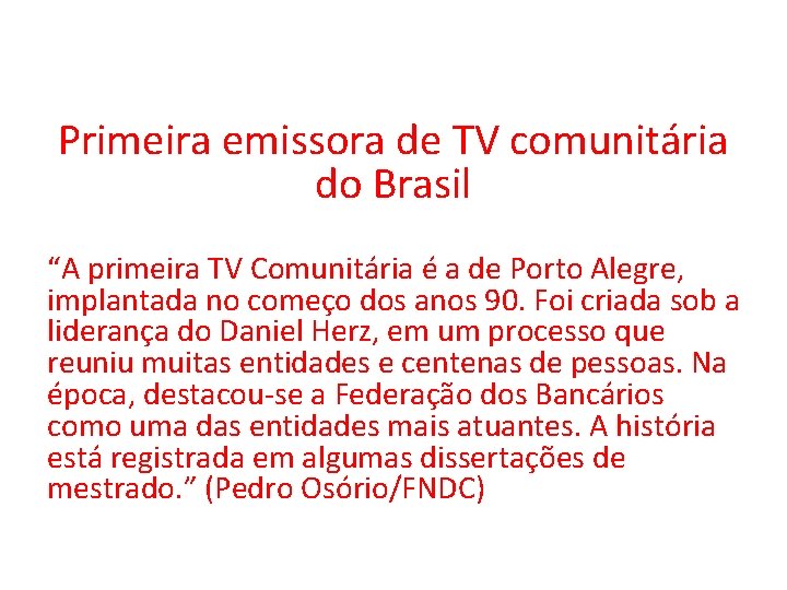 Primeira emissora de TV comunitária do Brasil “A primeira TV Comunitária é a de