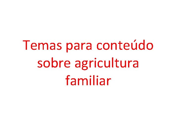  Temas para conteúdo sobre agricultura familiar 