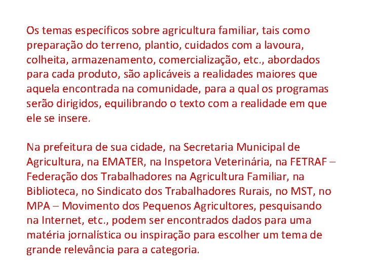  Os temas específicos sobre agricultura familiar, tais como preparação do terreno, plantio, cuidados