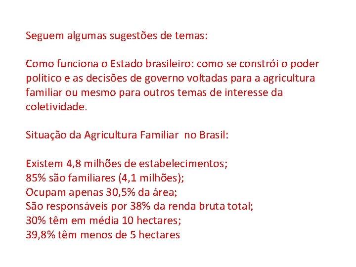  Seguem algumas sugestões de temas: Como funciona o Estado brasileiro: como se constrói
