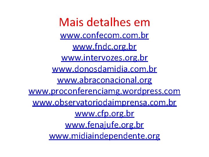 Mais detalhes em www. confecom. br www. fndc. org. br www. intervozes. org. br