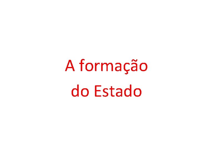 A formação do Estado 