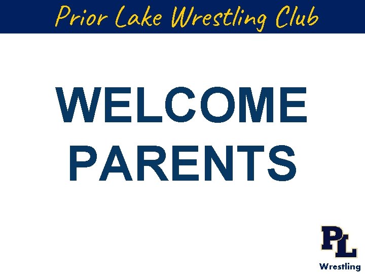 Prior Lake Wrestling Club WELCOME PARENTS Wrestling 