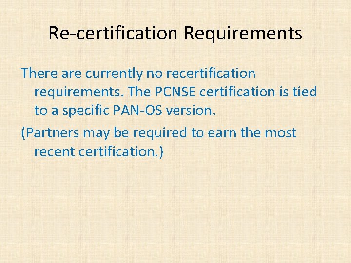 Re-certification Requirements There are currently no recertification requirements. The PCNSE certification is tied to