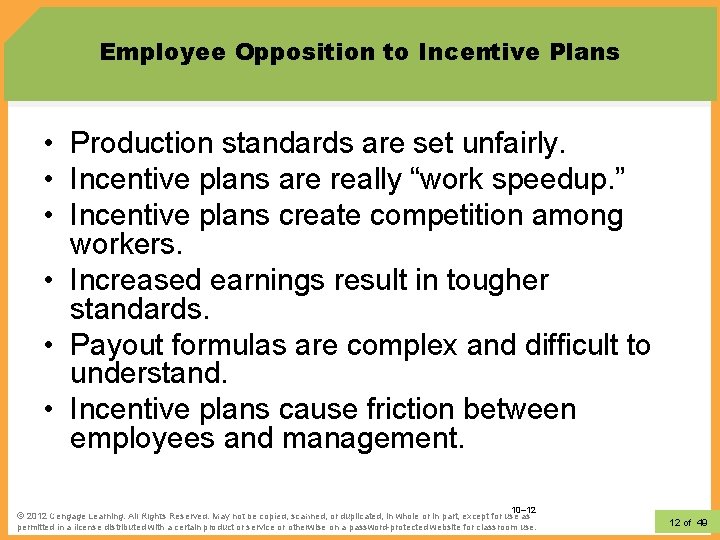 Employee Opposition to Incentive Plans • Production standards are set unfairly. • Incentive plans