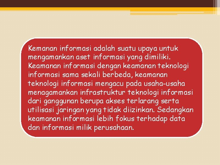Kemanan informasi adalah suatu upaya untuk mengamankan aset informasi yang dimiliki. Keamanan informasi dengan
