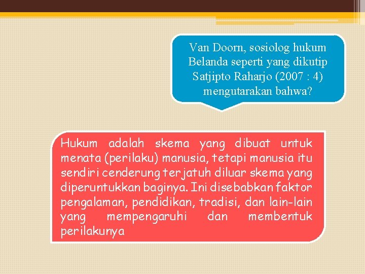 Van Doorn, sosiolog hukum Belanda seperti yang dikutip Satjipto Raharjo (2007 : 4) mengutarakan