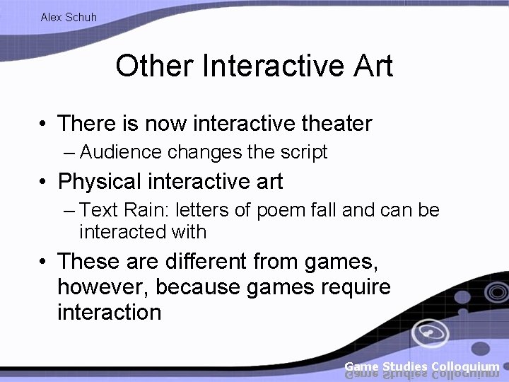 Alex Schuh Other Interactive Art • There is now interactive theater – Audience changes