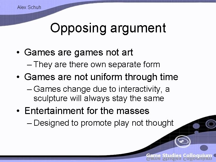 Alex Schuh Opposing argument • Games are games not art – They are there