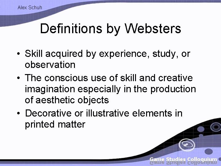 Alex Schuh Definitions by Websters • Skill acquired by experience, study, or observation •