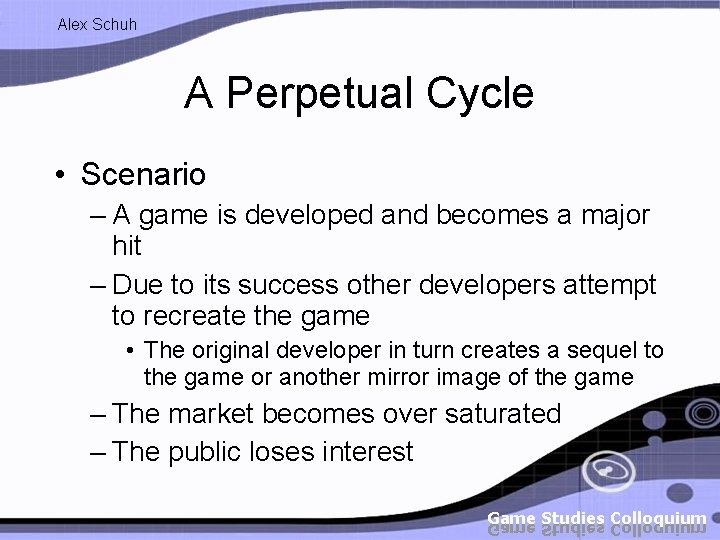 Alex Schuh A Perpetual Cycle • Scenario – A game is developed and becomes