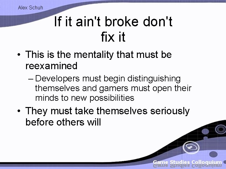 Alex Schuh If it ain't broke don't fix it • This is the mentality