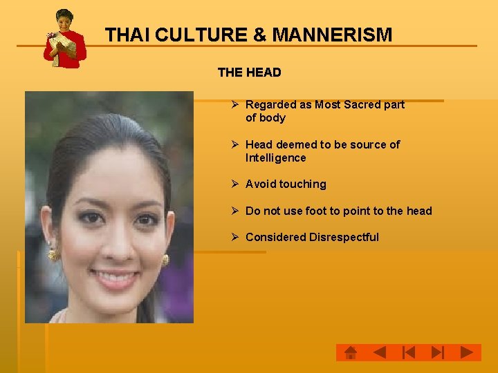 THAI CULTURE & MANNERISM THE HEAD Ø Regarded as Most Sacred part of body