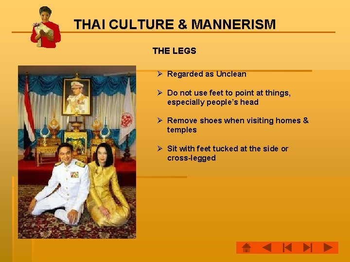 THAI CULTURE & MANNERISM THE LEGS Ø Regarded as Unclean Ø Do not use