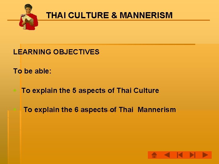 THAI CULTURE & MANNERISM LEARNING OBJECTIVES To be able: § To explain the 5