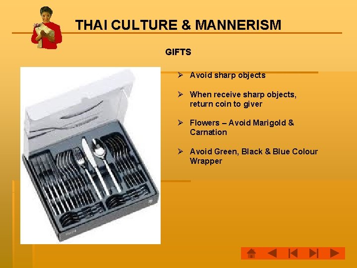 THAI CULTURE & MANNERISM GIFTS Ø Avoid sharp objects Ø When receive sharp objects,